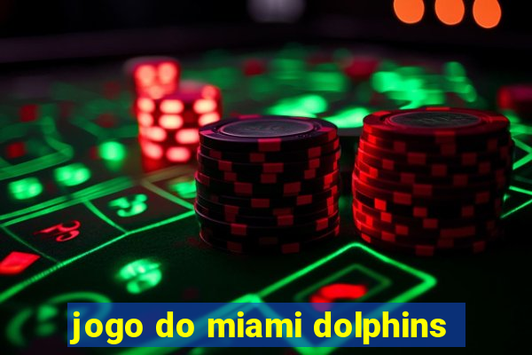 jogo do miami dolphins